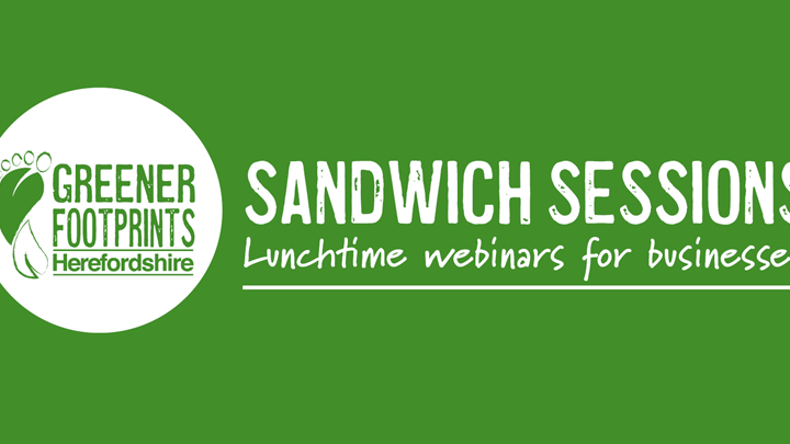 Greener Footprints Herefordshire Sandwich Sessions - lunchtime webinars for business